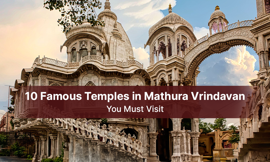10 Famous Temples in Mathura Vrindavan you Must Visit