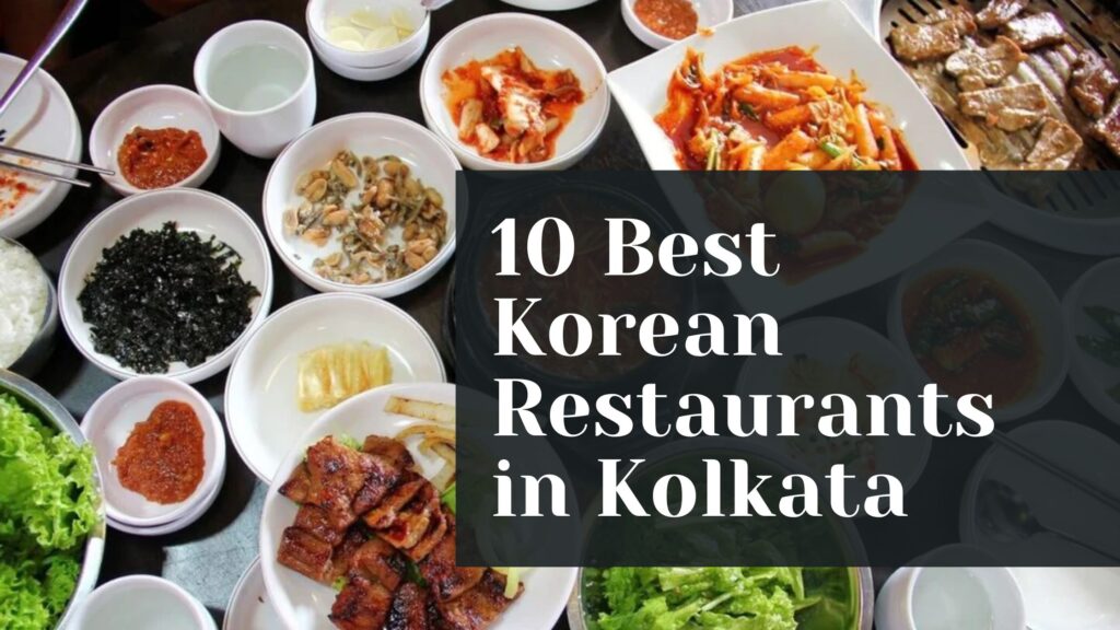 10 Best Korean Restaurants in Kolkata For the Most Authentic Fare