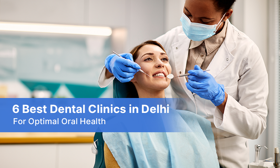 6 best dental clinics in delhi